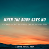 When the Body Says No (Unabridged) - Gabor Maté, M.D.