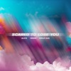 Scared To Lose You - Single