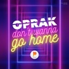 Oprak - Don't Wanna Go Home (Extended Mix)
