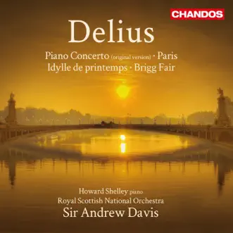 Delius: Piano Concerto, Paris, Spring Idyll & Brigg Fair by Sir Andrew Davis, Royal Scottish National Orchestra & Howard Shelley album reviews, ratings, credits