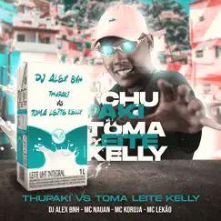 Tchupaki Vs Toma Leite Kelly (feat. Mc Nauan, Mc Koruja & Mc Lekão) - Single by Dj Alex BNH album reviews, ratings, credits