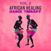 African Healing Dance Therapy Vol. 2 - Tribal Trip, Ethno Lullaby, Vital Trance, Shamanic Serenity, Safari Sunrise