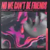 No We Can't Be Friends - Single album lyrics, reviews, download
