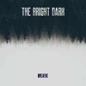 The Bright Dark - Breathe