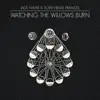 Watching the Willows Burn - Single album lyrics, reviews, download