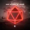 Just Wanna Be Loved (feat. Coldabank) - Single album lyrics, reviews, download