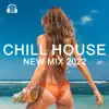 Chill House New Mix 2022 album lyrics, reviews, download