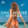 Stream & download Chill House New Mix 2022