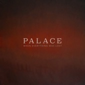 Palace - When Everything Was Lost