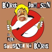 Boris Johnson is STILL a Fucking C**t (All Sausage No Boris) artwork