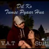 VAT - Dil Ko Tumse Pyaar Hua (feat. Stuti)