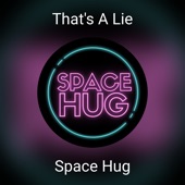 Space Hug - That's a Lie