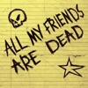All My Friends Are Dead - Single
