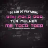Vou Fala Pra Tu Mulher, Me Toca Toca (feat. Mc Denny & Mc Morena Rosa) song lyrics
