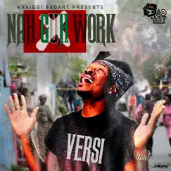 Nah Guh Work (feat. Versi) Song Lyrics