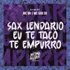 Sax Lendário Eu Te Taco Te Empurro - Single album lyrics, reviews, download