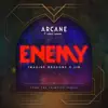 Enemy (From the series "Arcane League of Legends") song lyrics