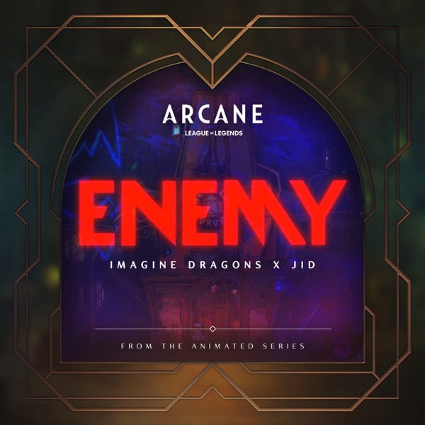 Enemy (from the series Arcane League of Legends) - Single - Imagine Dragons, JID & League of Legends