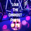 Love the Darkest Parts of Me - Single album lyrics, reviews, download