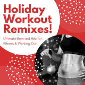 Holiday Workout Remixes! - Ultimate Remixed Hits for Fitness & Working Out - Dance Fitness