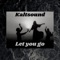 Let You Go - Kaltsound lyrics