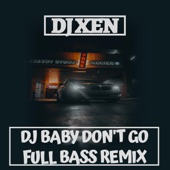 Dj Baby Don't Go (FULL BASS REMIX) artwork