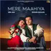 Mere Maahiya - Single album lyrics, reviews, download