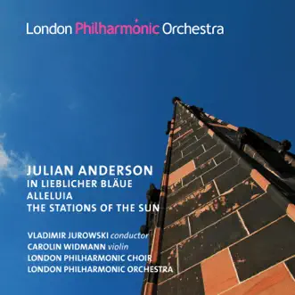 Anderson: In Liebliche Blaue, Alleluia & The Stations of the Sun by Vladimir Jurowski, London Philharmonic Orchestra, Carolin Widmann & London Philharmonic Choir album reviews, ratings, credits