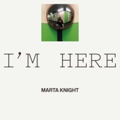 Marta Knight - I'm Here