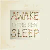 Awake Is the New Sleep (10th Anniversary Deluxe) album lyrics, reviews, download