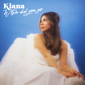 Where Did You Go - Kiana