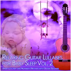 Relaxing Guitar Lullabies for Baby Sleep, Vol. 2: Baby Lullaby and Nursery Rhymes with Ocean Sounds by Baby Sleep Music Academy, Sleeping Baby Songs & Baby Lullaby Music Academy album reviews, ratings, credits