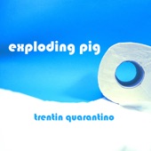 Exploding Pig - Trentin Quarantino