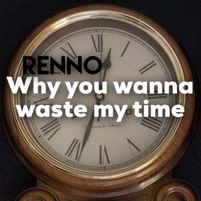Why You Wanna My Time Renno | Shazam