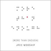 Jpcc Worship - More Than Enough Lyrics