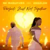 Stream & download Perfect; Just Not Together (feat. Angeloh) - Single