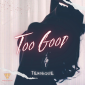 Too Good - Teknique