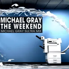 The Weekend (Michael Gray Sultra Radio Mix) Song Lyrics