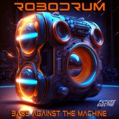 Robodrum - Bass Against the Machine
