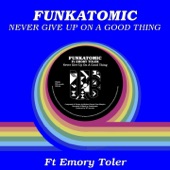 Never Give Up On A Good Thing (feat. Emory Toler) [Funkatomic mix] artwork