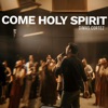 Come Holy Spirit - Single
