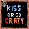 Kiss or Go Crazy - Single
