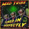 Mad Tribe - Tuned in Perfectly