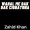Wahal Me Dak Dak Cigratuna - Zahid Khan lyrics