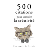 500 citations pour stimuler la créativité - William Shakespeare, Antoine de Saint-Exupéry & Oscar Wilde