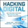 Michael Wade, Didier Bonnet, Nikolaus Obwegeser & Tomoko Yokoi - Hacking Digital: Best Practices to Implement and Accelerate Your Business Transformation