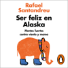 Ser feliz en Alaska - Rafael Santandreu