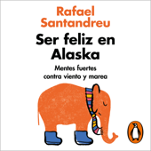 Ser feliz en Alaska - Rafael Santandreu