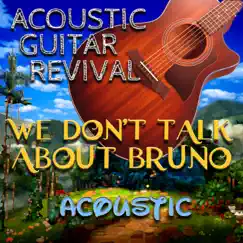 We Don't Talk About Bruno (Acoustic) [Acoustic] - Single by Acoustic Guitar Revival album reviews, ratings, credits