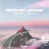 You're Not Listening - Single album lyrics, reviews, download